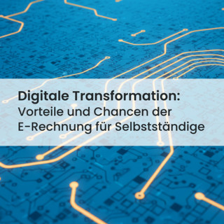 Digitale Transformation im Rechnungswesen: Eine Chance für Selbstständige