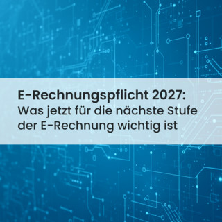 E-Rechnungspflicht 2027: Umsatzgrenzen und Ihre Vorbereitung