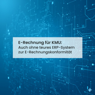 E-Rechnung ohne ERP: Wie kleine Unternehmen die gesetzlichen Vorgaben erfüllen