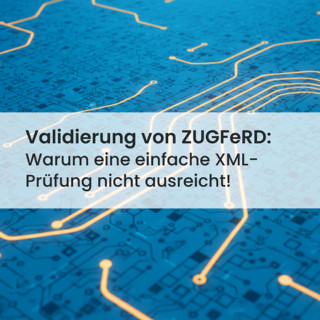 ZUGFeRD-Validierung: Warum XML-Prüfung allein nicht reicht