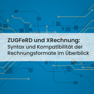 ZUGFeRD & XRechnung: UBL und CII als technische Grundlage der E-Rechnungsstandards